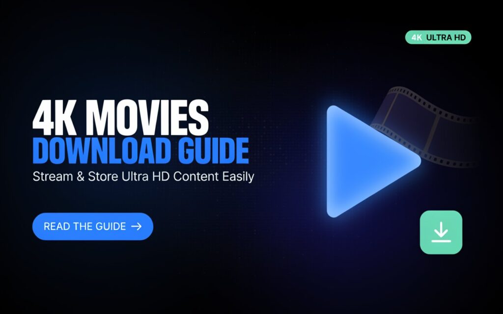4K Movies Download Guide | Stream & Store Ultra HD Content Easily