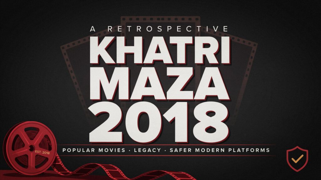 KhatriMaza 2018 | Popular Movies, Legacy, and Safer Modern Platforms