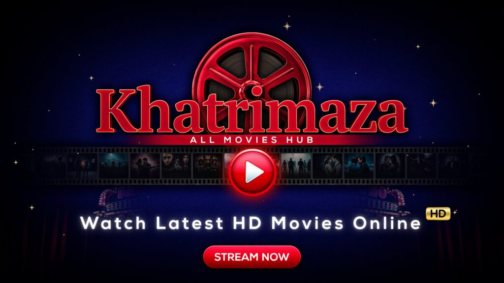 Khatrimaza All Movies Hub | Watch Latest HD Movies Online